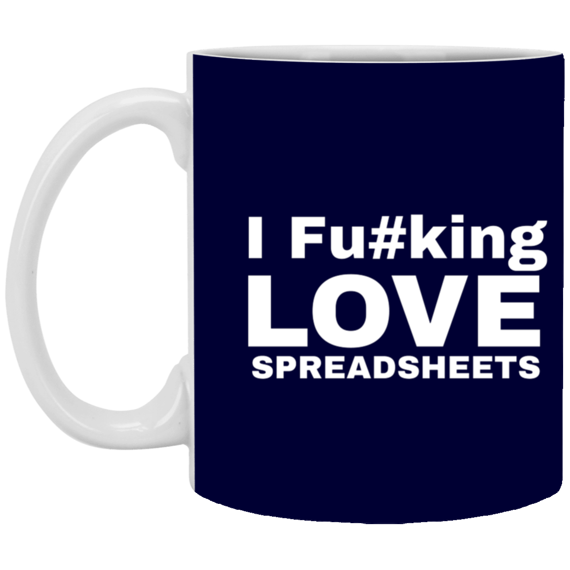 I Fucking Love Spreadsheets Accountant Gift 11 oz. White Mug