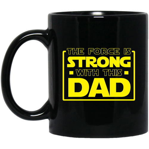 The Force Is Strong With This Dad 11 oz. Black Mug