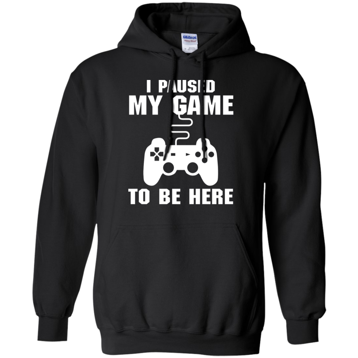 I Paused My Game To Be Here Video Gamer Pullover Hoodie 8 oz.