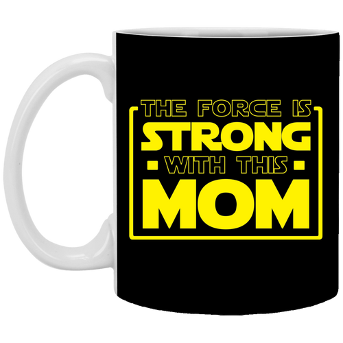 The Force Is Strong With This Mom 11 oz. White Mug