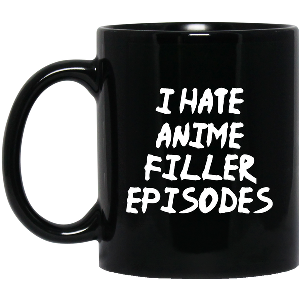 I Hate Anime Filler Episodes Anime Mug | Anime Gift Cup | Anime Coffee Mug | Anime Merch | 11oz Kawaii Mug