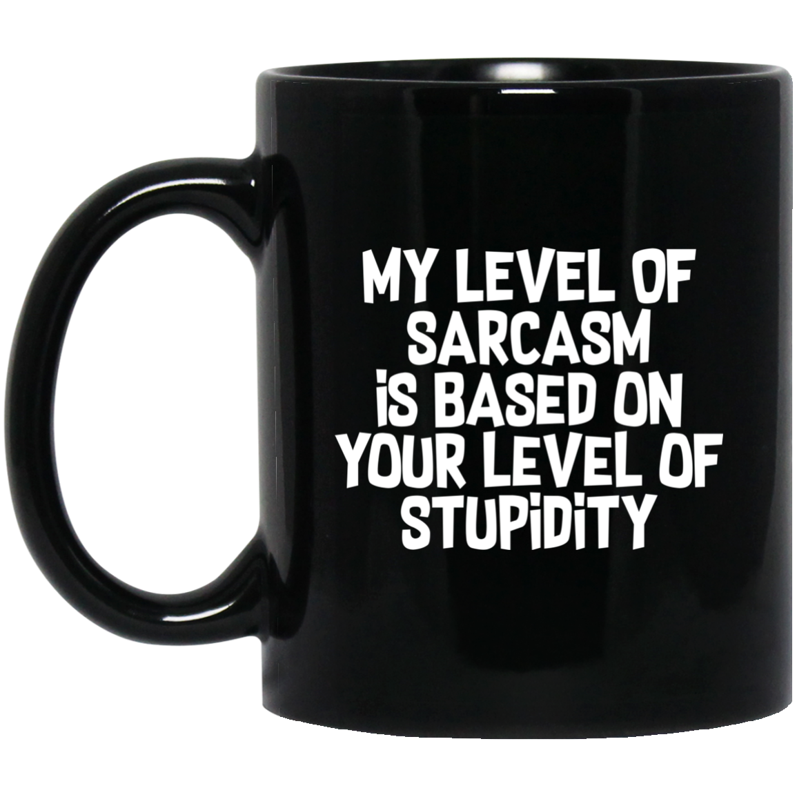 My Level Of Sarcasm Is Based On Your Level Of Stupidity Sarcasm Sarcastic 11 oz. Black Mug Secondary image