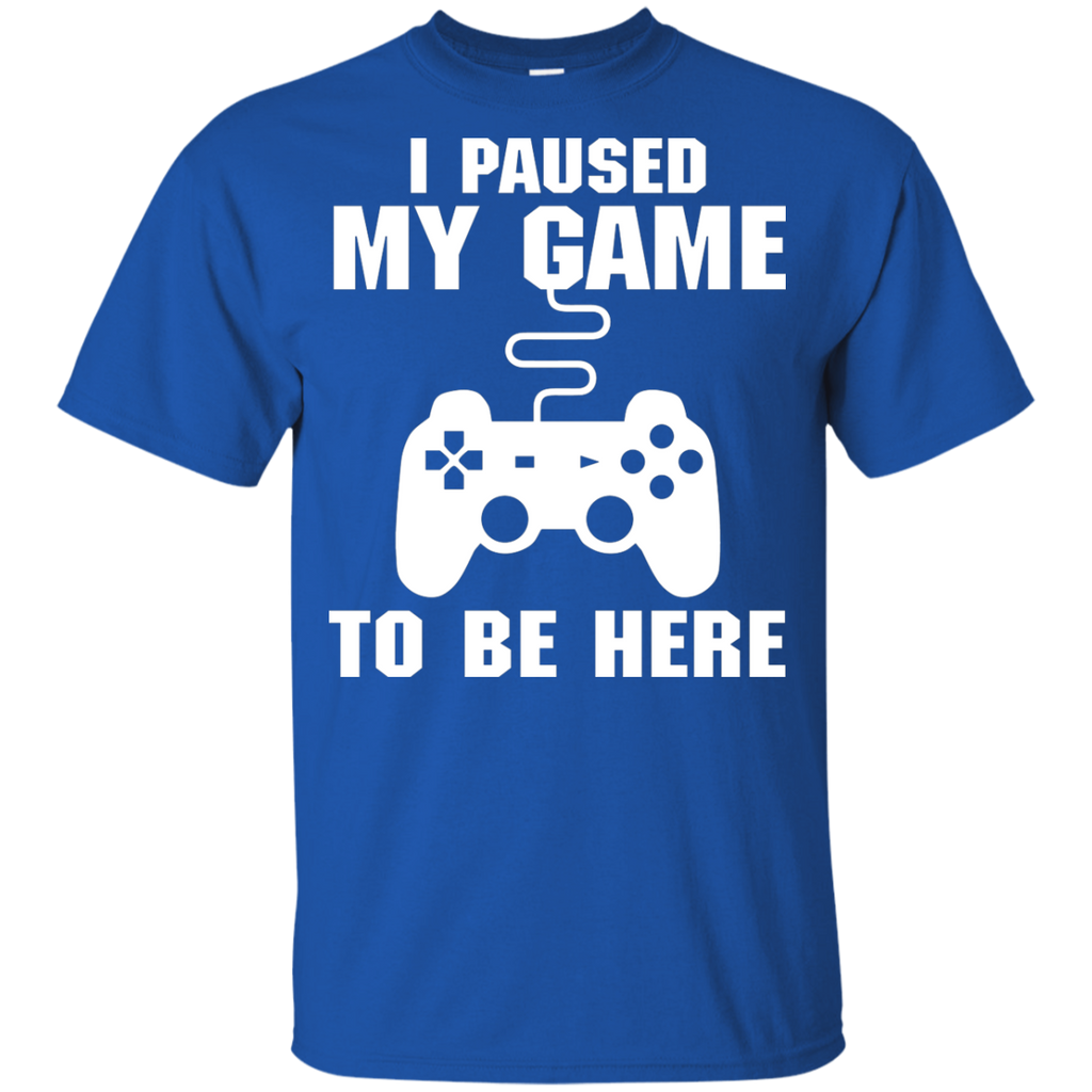 I Paused My Game To Be Here Video Gamer Shirt