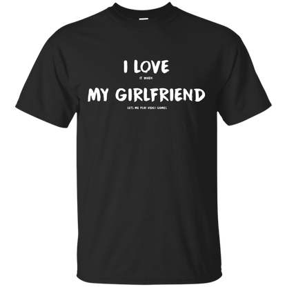 I Love It When My Girlfriend Lets Me Play Video Games - Video Gaming Shirt