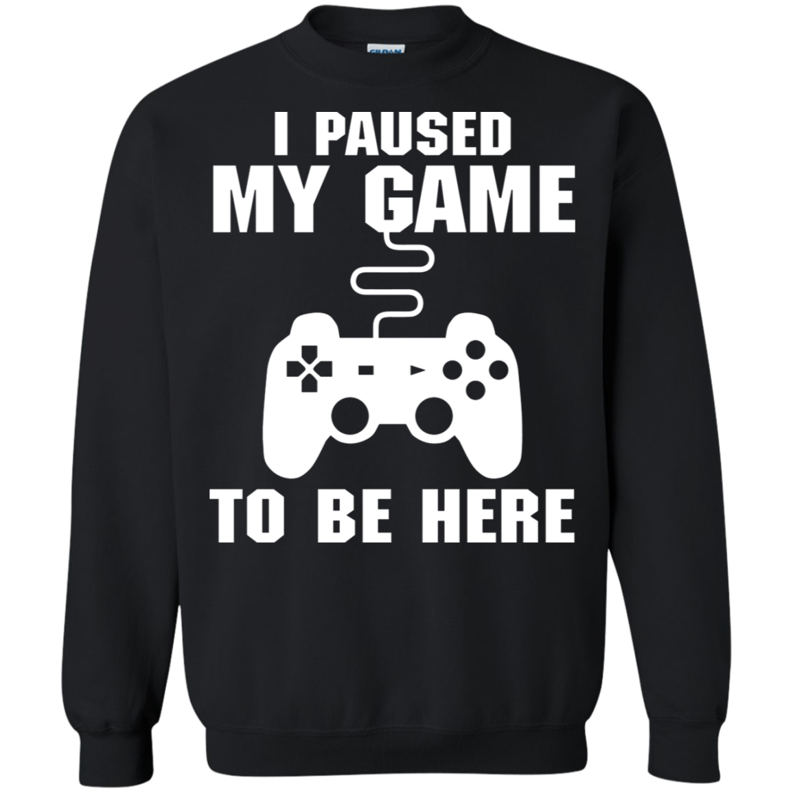 I Paused My Game To Be Here Video Gamer Crewneck Pullover Sweatshirt  8 oz. Main image