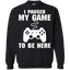 I Paused My Game To Be Here Video Gamer Crewneck Pullover Sweatshirt  8 oz.