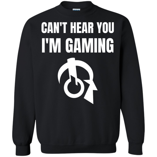Can't Hear You I'm Gaming Video Gaming Crewneck Pullover Sweatshirt  8 oz.