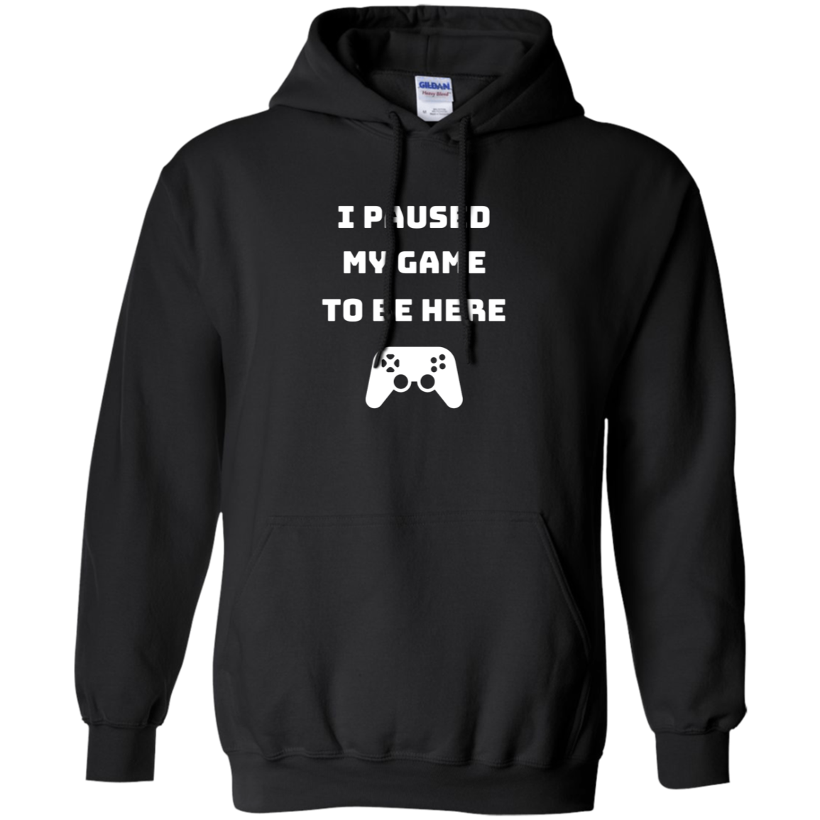 I Paused My Game To Be Here Videogame Pullover Hoodie 8 oz.