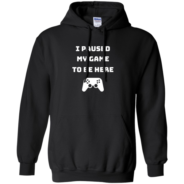 I Paused My Game To Be Here Videogame Pullover Hoodie 8 oz.