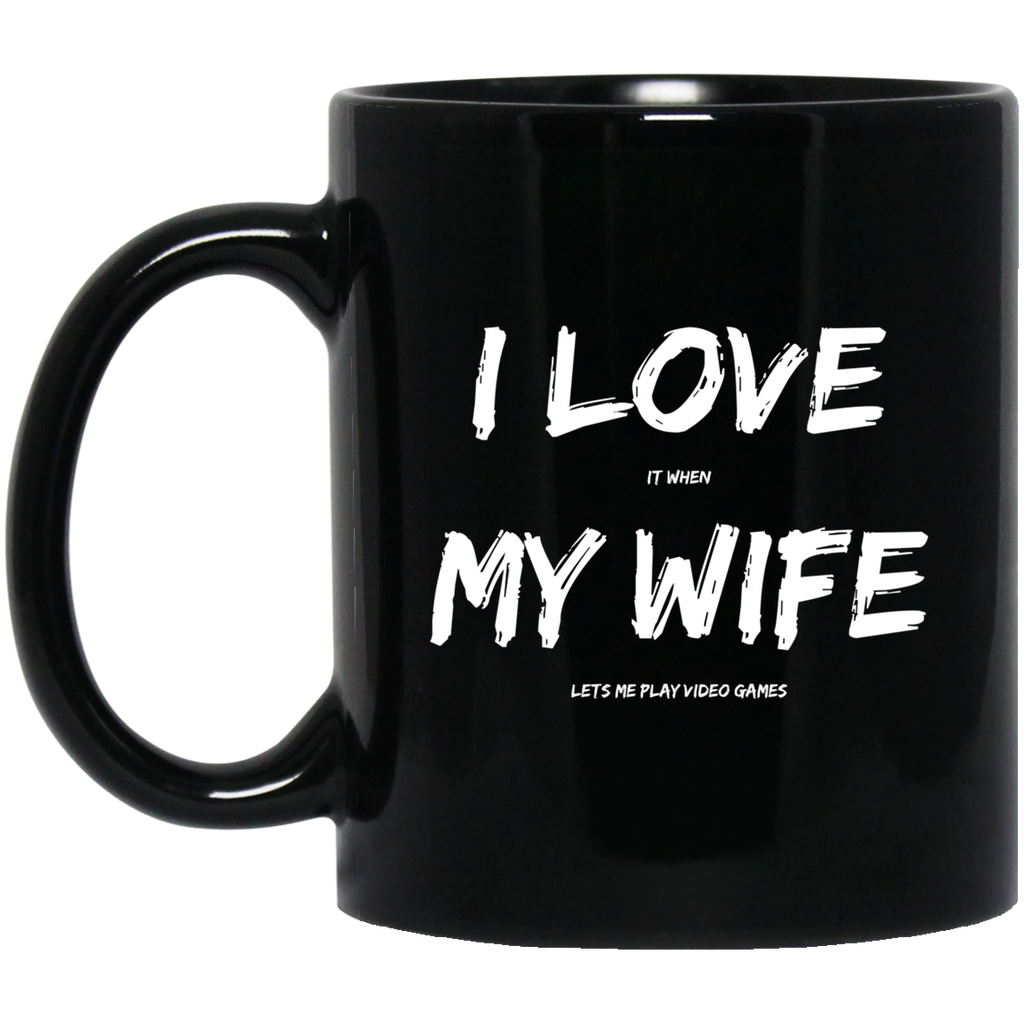 I Love It When My Wife Lets Me Play Video Games - Video Gaming 11 oz. Black Mug