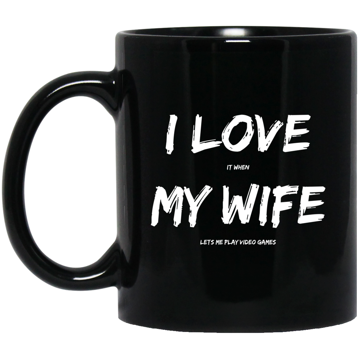 I Love It When My Wife Lets Me Play Video Games - Video Gaming 11 oz. Black Mug