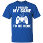 I Paused My Game To Be Here Video Gamer Shirt