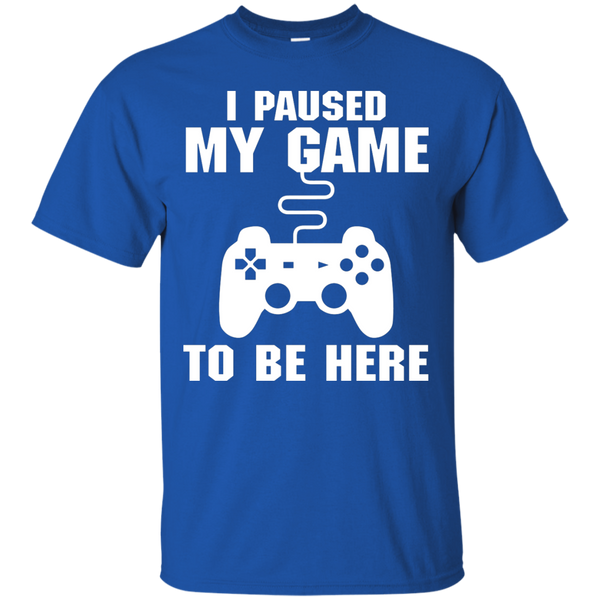 I Paused My Game To Be Here Video Gamer Shirt