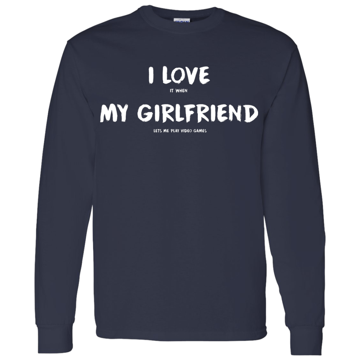 I Love It When My Girlfriend Lets Me Play Video Games - Video Gaming Shirt