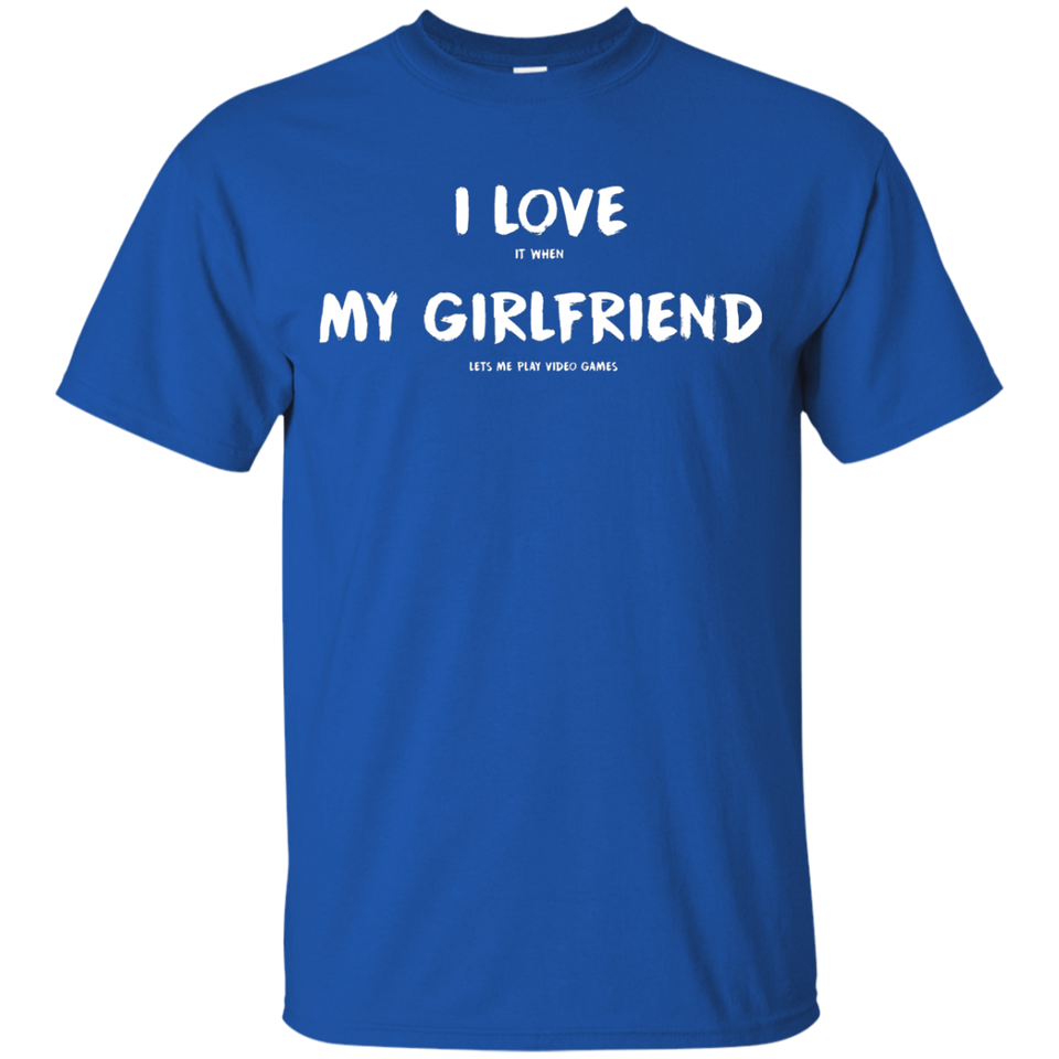 I Love It When My Girlfriend Lets Me Play Video Games - Video Gaming Shirt