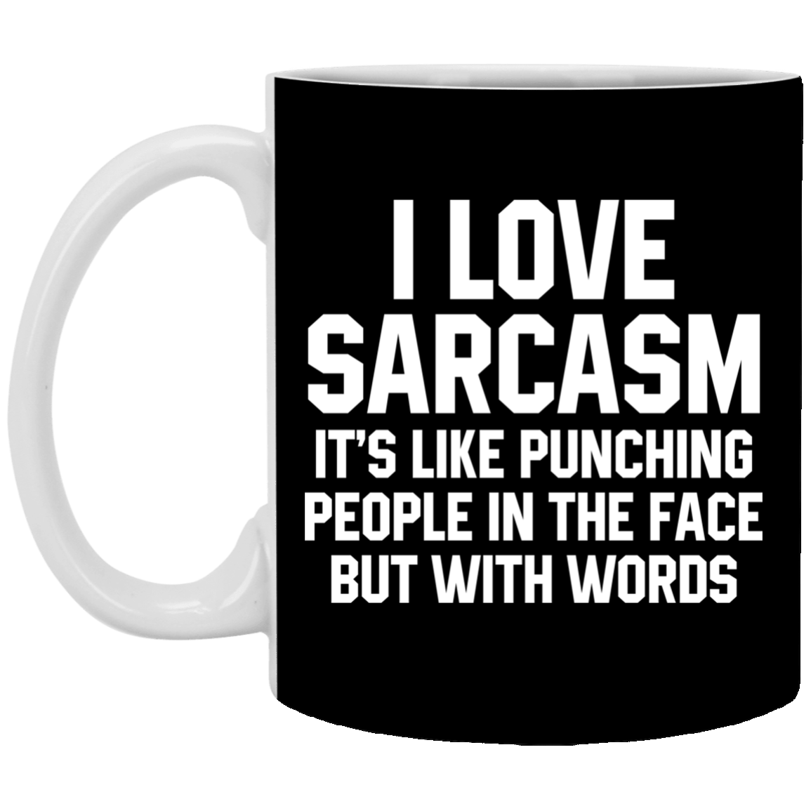 I Love Sarcasm It's Like Punching People In The Face But With Words 11 oz. White Mug Main image