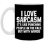 I Love Sarcasm It's Like Punching People In The Face But With Words 11 oz. White Mug