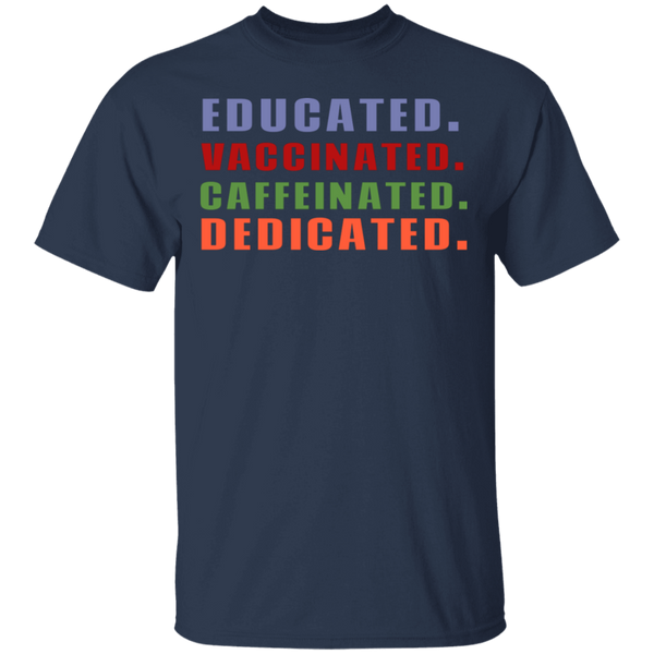 Educated Vaccinated Caffeinated Dedicated T-Shirt