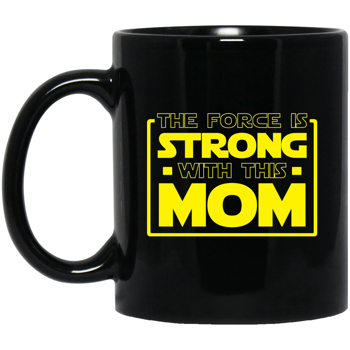 The Force Is Strong With This Mom 11 oz. Black Mug