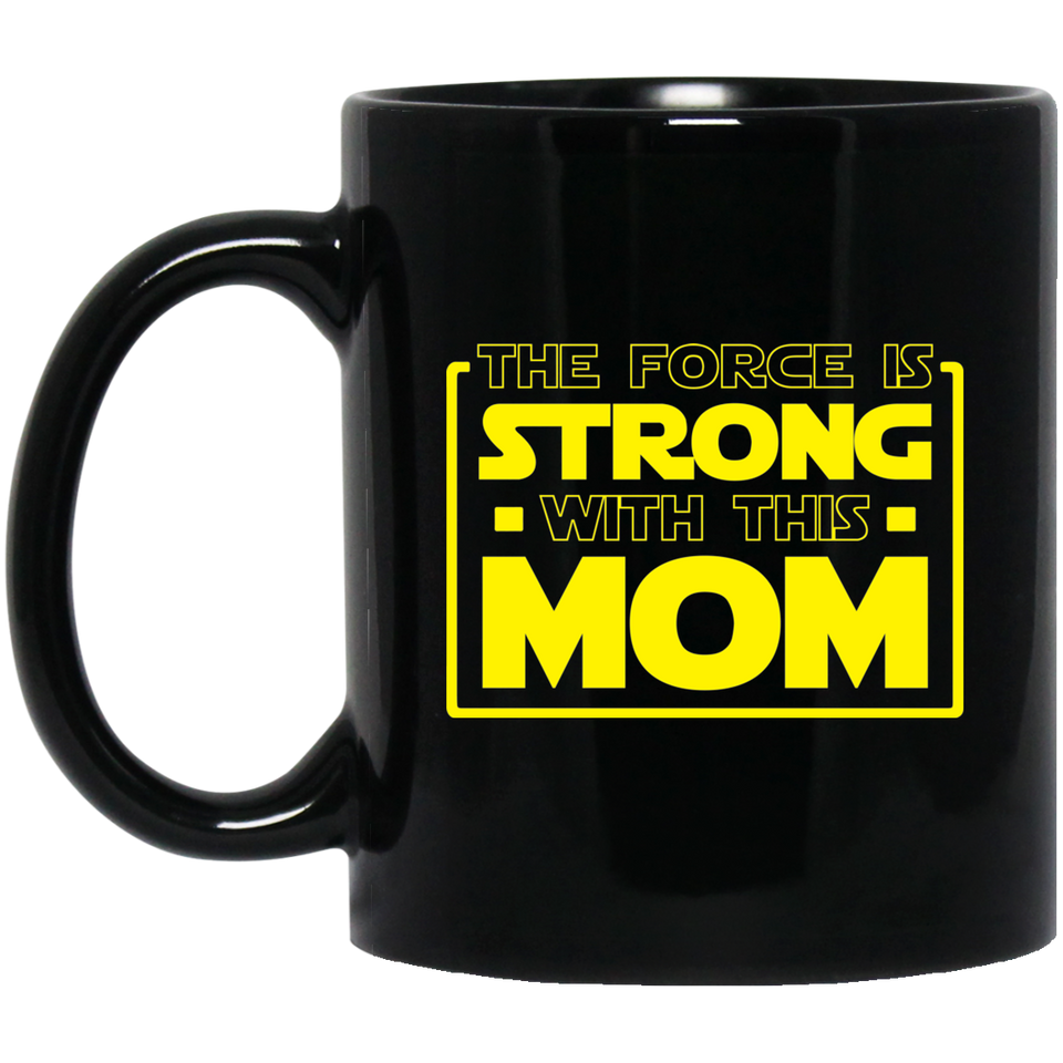 The Force Is Strong With This Mom 11 oz. Black Mug