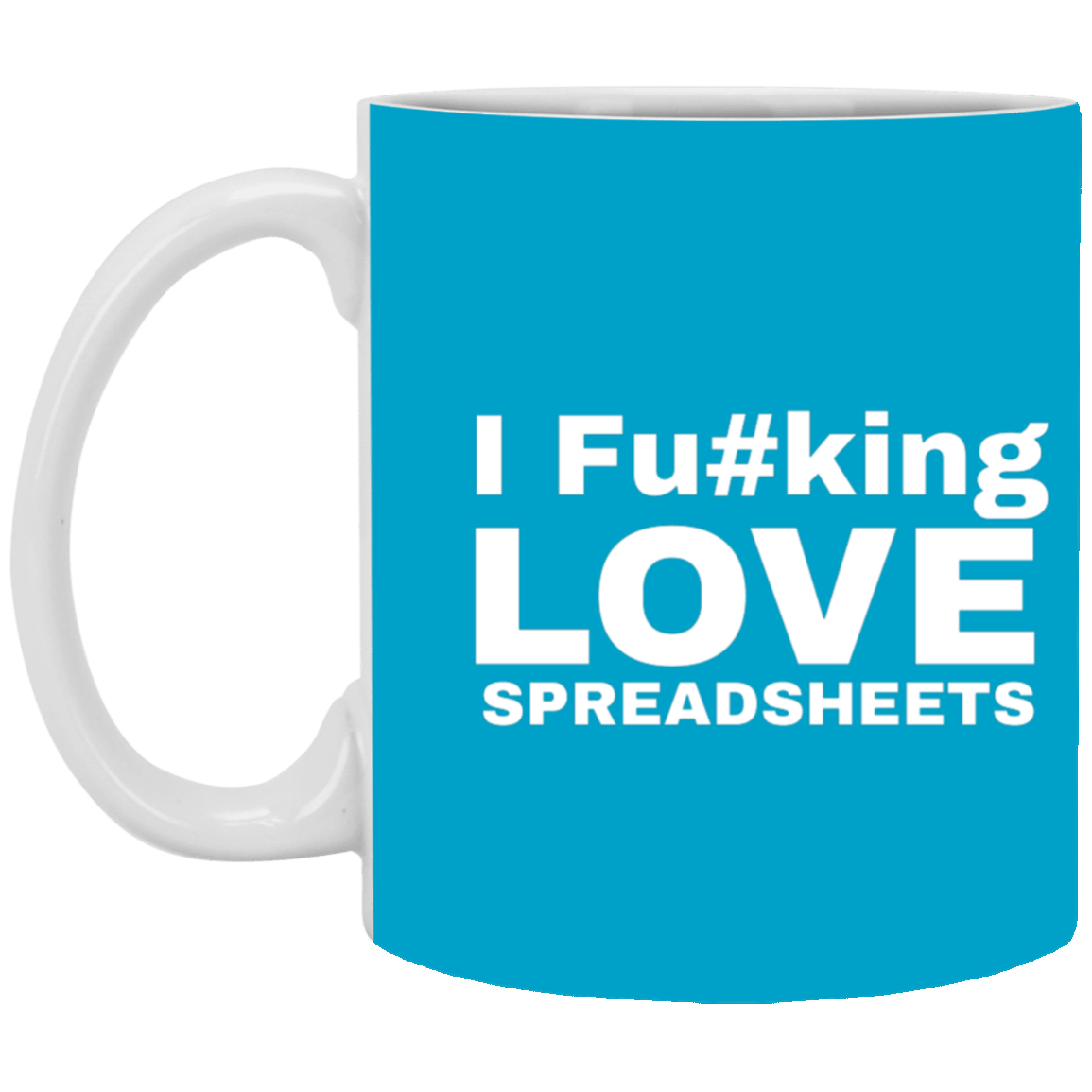 I Fucking Love Spreadsheets Accountant Gift 11 oz. White Mug