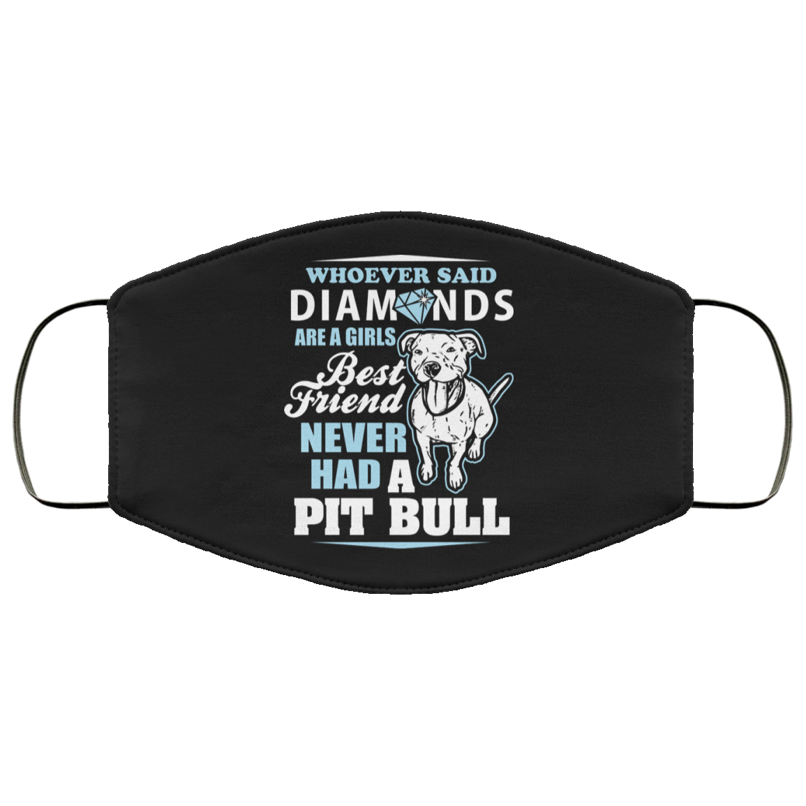 Whoever Said Diamonds Are A Girl's Best Friend Never Had A Pitbull - Pitbulls FMA Face Mask Secondary image