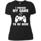 I Paused My Game To Be Here Video Gamer Shirt