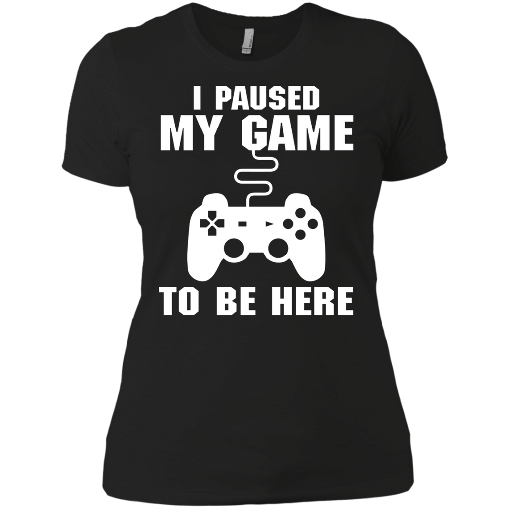 I Paused My Game To Be Here Video Gamer Shirt