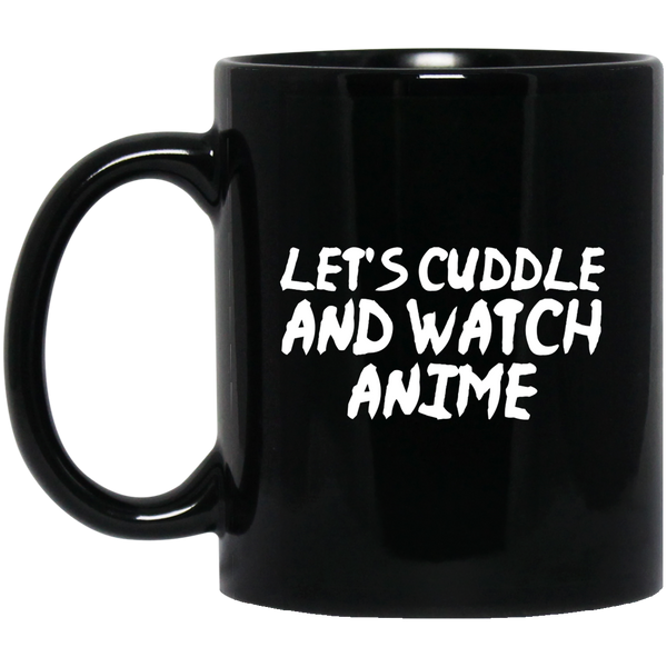 Let's Cuddle and Watch Anime Anime Mug | Anime Gift Cup | Anime Coffee Mug | Anime Merch | 11oz Kawaii Mug