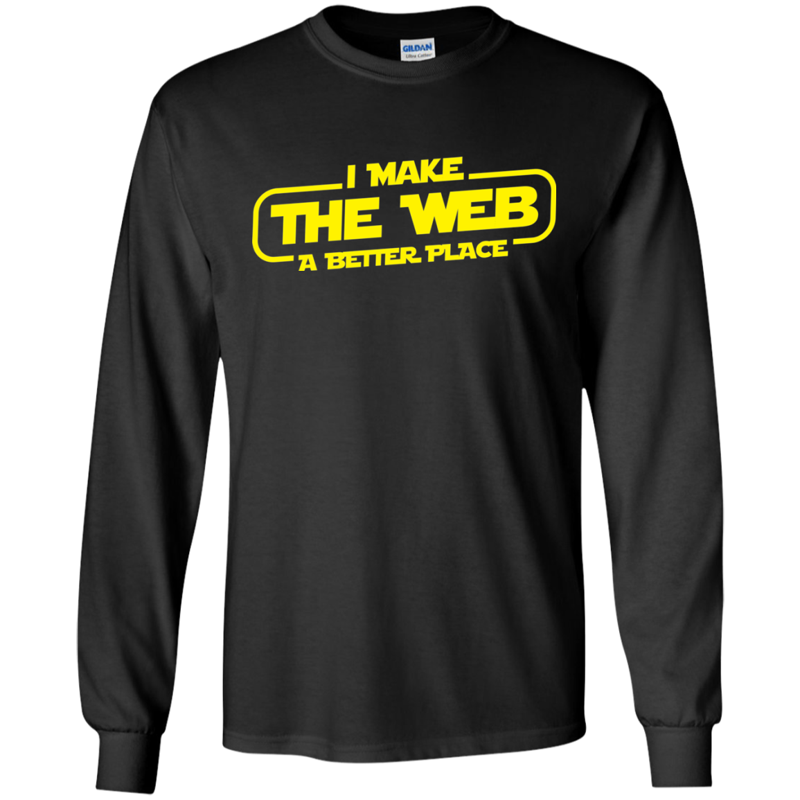 I Make The Web A Better Place - Web Designer/Web Developer Shirt