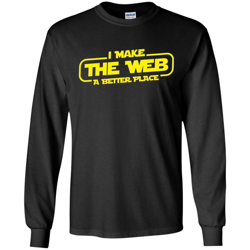 I Make The Web A Better Place - Web Designer/Web Developer Shirt