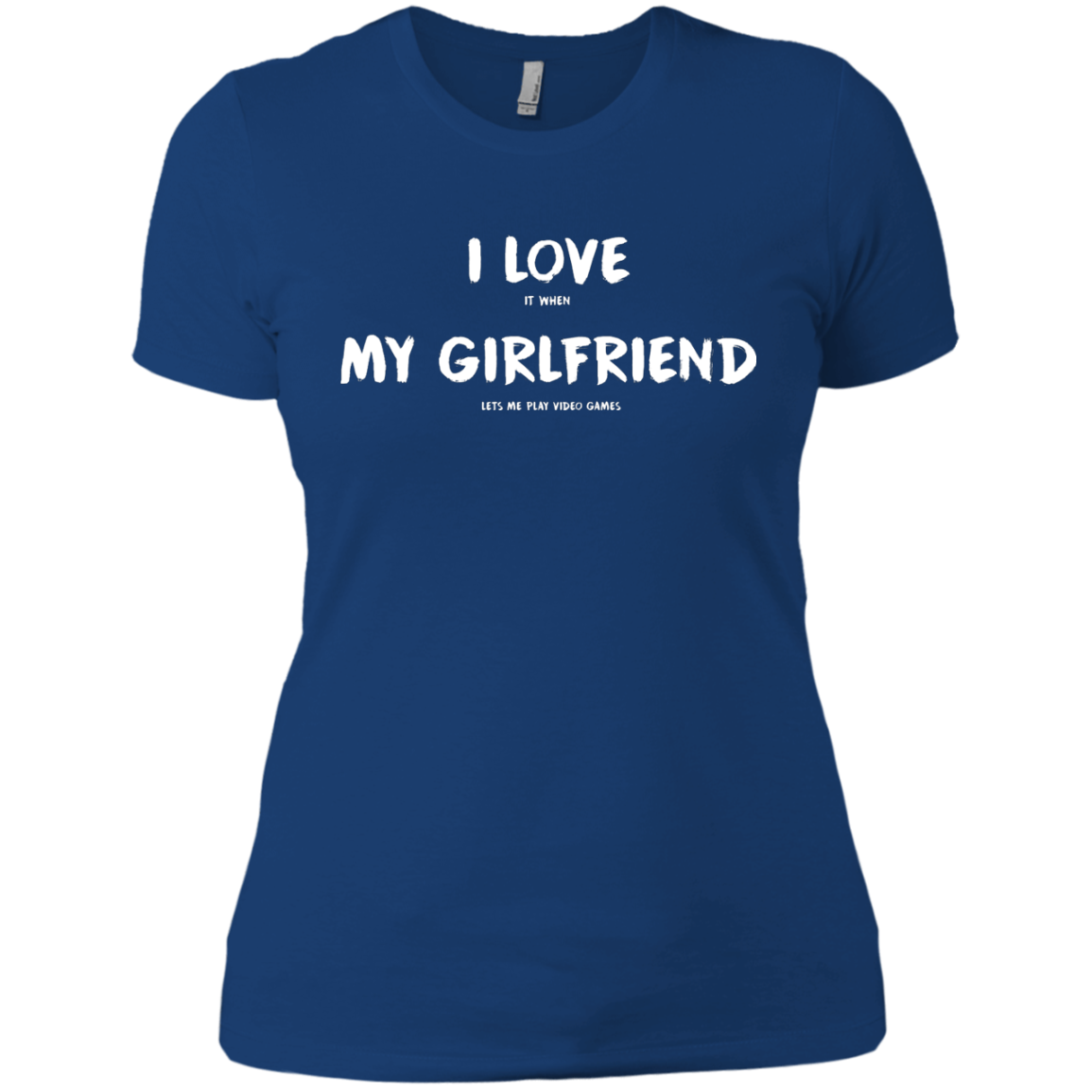 I Love It When My Girlfriend Lets Me Play Video Games - Video Gaming Shirt