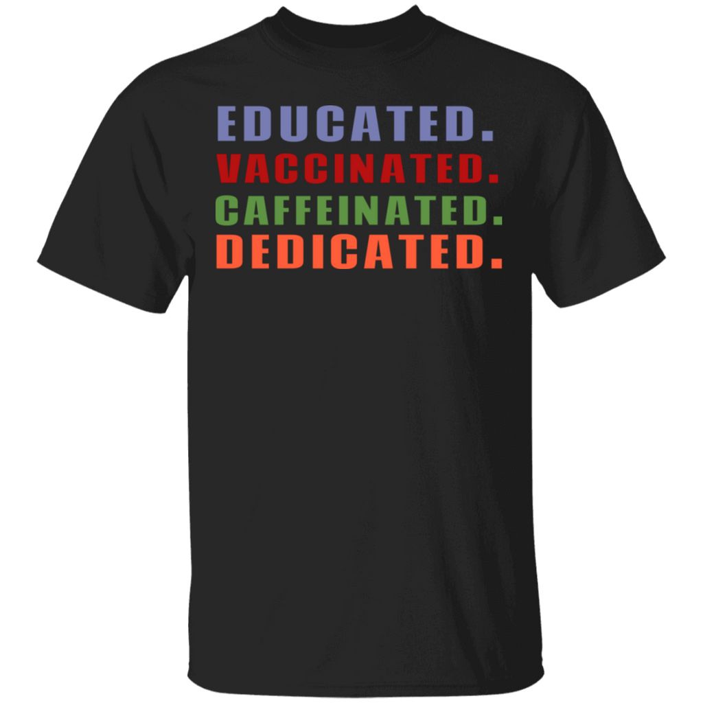 Educated Vaccinated Caffeinated Dedicated T-Shirt