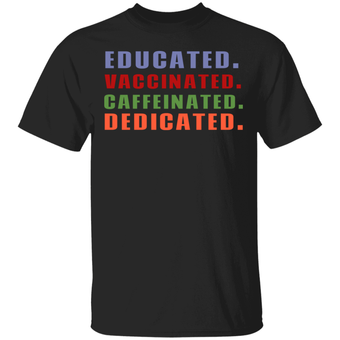 Educated Vaccinated Caffeinated Dedicated T-Shirt
