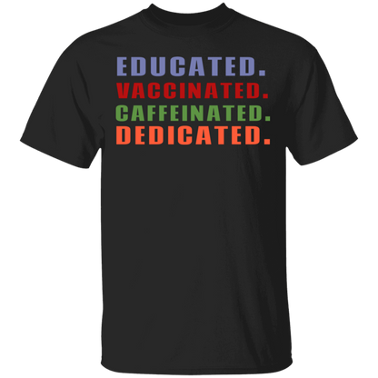 Educated Vaccinated Caffeinated Dedicated T-Shirt