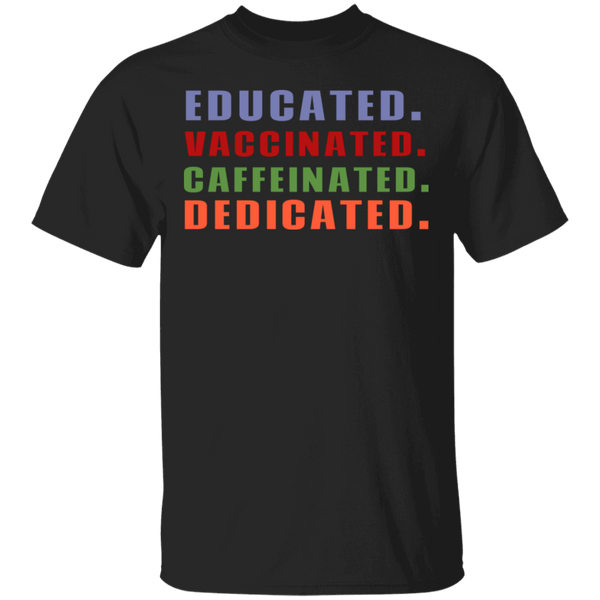 Educated Vaccinated Caffeinated Dedicated T-Shirt