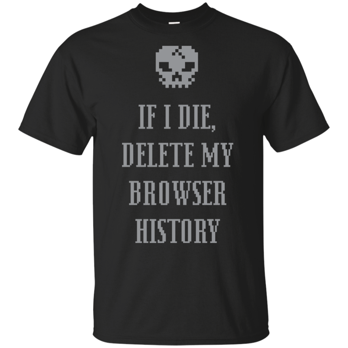 If I Die Delete My Browser History T-Shirt