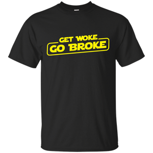 Get Woke Go Broke T-Shirt Get Woke Go Broke T-Shirt