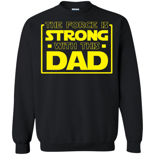 The Force Is Strong With This Dad Crewneck Pullover Sweatshirt  8 oz.