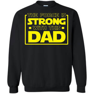 The Force Is Strong With This Dad Crewneck Pullover Sweatshirt  8 oz. The Force Is Strong With This Dad Crewneck Pullover Sweatshirt  8 oz.