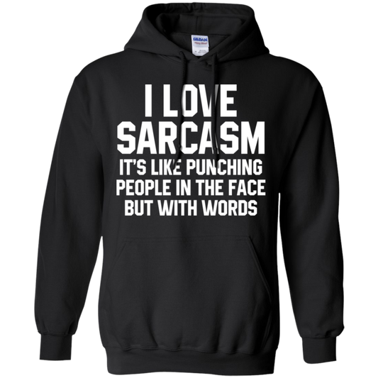 I Love Sarcasm It's Like Punching People In The Face But With Words Pullover Hoodie 8 oz.