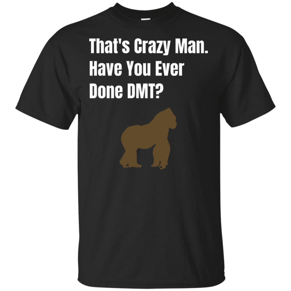 That's Crazy Man Have You Ever Done DMT? Cotton T-Shirt