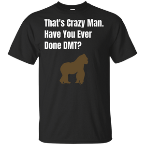 That's Crazy Man Have You Ever Done DMT? Cotton T-Shirt That's Crazy Man Have You Ever Done DMT? Cotton T-Shirt