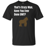 That's Crazy Man Have You Ever Done DMT? Cotton T-Shirt That's Crazy Man Have You Ever Done DMT? Cotton T-Shirt