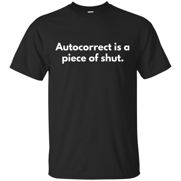 Autocorrect Is A Piece Of Shut Shirt