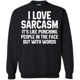 I Love Sarcasm It's Like Punching People In The Face But With Words Crewneck Pullover Sweatshirt  8 oz. I Love Sarcasm It's Like Punching People In The Face But With Words Crewneck Pullover Sweatshirt  8 oz.