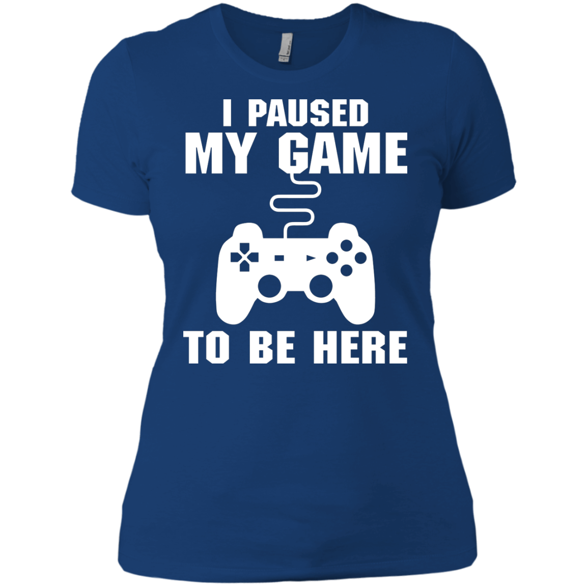 I Paused My Game To Be Here Video Gamer Shirt