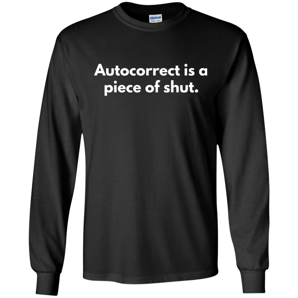 Autocorrect Is A Piece Of Shut Shirt