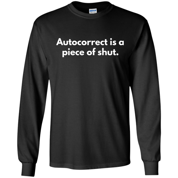 Autocorrect Is A Piece Of Shut Shirt
