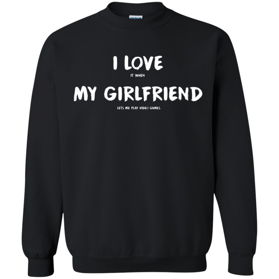 I Love It When My Girlfriend Lets Me Play Video Games - Video Gaming Crewneck Pullover Sweatshirt  8 oz. Main image